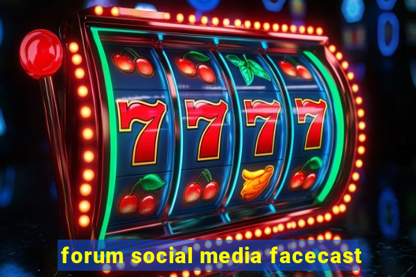 forum social media facecast